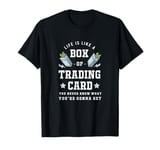 Life Is Like A Box Of Trading Cards Funny Trading Card Game T-Shirt