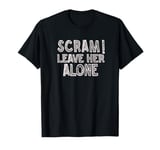 Funny Scram Leave Her Alone She Doesn't Want to Talk to You T-Shirt