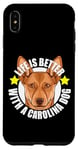 Coque pour iPhone XS Max Life Is Better With a Carolina Dog Cute Puppy Lover