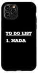 iPhone 11 Pro To Do List Nada nothing funny retirement Case