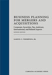 Business Planning for Mergers and Acquisitions: Corporate, Securities, Tax, Antitrust, International, and Related Aspects