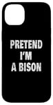 Coque pour iPhone 14 Plus Pretend I'm a Bison Funny Buffalo 716 Design code régional