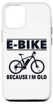 Coque pour iPhone 13 Pro Vélo électrique avec inscription amusante « Because I'm Old » pour femmes et hommes