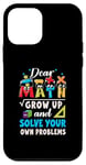 iPhone 12 mini Dear Math Grow Up And Solve Your Own Problems Math Saying Case