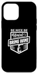 iPhone 12 mini Be Nice Be Useful Bring Wine - Funny Wine Lover Case