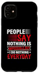 iPhone 11 People Say Nothing Is Impossible But I Do Nothing Everyday Case