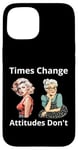 Coque pour iPhone 15 Pin-up Girl Young And Older Times Change Attitudes Don't