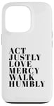 iPhone 13 Pro Act Justly Love Mercy Walk Humbly Print Micah 6:8 Case