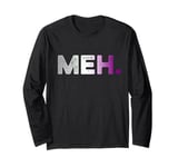 Meh Funny Asexual Ace Pride Long Sleeve T-Shirt