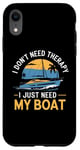 Coque pour iPhone XR I Don't Need Therapy Boat Cruise Yacht