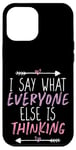 Coque pour iPhone 12 Pro Max I Say What Everyone Else Is Thinking