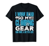 Climber Bouldering My Climbing Gear Can Have A Better Life T-Shirt