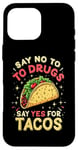 iPhone 16 Pro Max SAY NO TO DRUGS SAY YES FOR TACOS Taco Humor Case