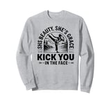 She's Beauty She'll Kick You In The Face Sweatshirt