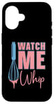 iPhone 16 Watch Me Whip Baking Bakery Love Baking Bake Lover Baker Case