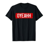 0YEAHH OH YEAH! Energetic Bold Spirited Fun-loving Vanity T-Shirt