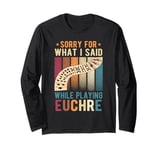 Euchre Card Game, Sorry For What I Said, Euchre Player Long Sleeve T-Shirt