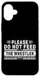 iPhone 16 Plus Please Do Not Feed the Wrestler - Bold Wrestling Graphic Case