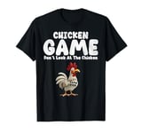 Chicken Game Don't Look At The Chicken Funny Chicken T-Shirt