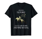 And Into The Forest I Go To Lose My Mind Find My Soul Horse T-Shirt