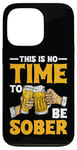 iPhone 13 Pro This Is No Time To Be Sober |||---- Case