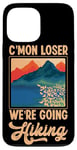 iPhone 13 Pro Max Funny Hiker C'mon Loser We're Going Hiking Retro Vintage Case