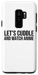 Coque pour Galaxy S9+ Let's Cuddle And Watch Anime – Amusant Anime Lover
