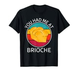 Vintage Brioche You Had Me At Brioche Food Lover T-Shirt