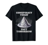 Conspiracy Today Fact Tomorrow Pro Tin Foil Hat T-Shirt