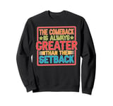 The Comeback Is Always Greater Than The Setback _ _- Sweatshirt