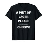 Funny Pint Of Lager For Pubs And Bars Dads Brothers Uncles T-Shirt