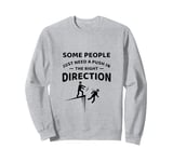 Some People Just Need A Push in the Right Direction Funny Sweatshirt