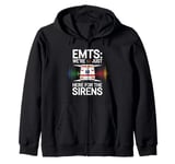 EMTs: We're Just Here For The Sirens Zip Hoodie