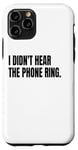 iPhone 11 Pro I DIDN'T HEAR THE PHONE Funny White Lie Joke Party Costume Case