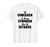 The Comeback Is Always Stronger Than The Setback Tshirt Gift T-Shirt