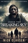 Under the Breaking Sky: The Complete Apocalyptic Horror Series