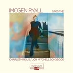 Imogen Ryall Sings The Charles Mingus / Joni Mitchell Songbook