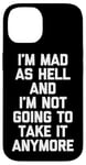 Coque pour iPhone 14 I'm Mad As Hell & I'm Not Going To Take It Anymore - Drôle