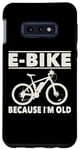 Coque pour Galaxy S10e Vélo électrique avec inscription amusante « Because I'm Old » pour femmes et hommes