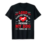 Help Me Be The Person My Dog Thinks I Am Dog Love Shirt T-Shirt