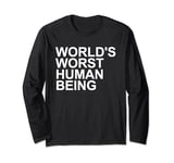 World's Worst Human Being - Funny Sarcastic Humor Statement Long Sleeve T-Shirt