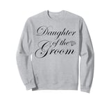 Daughter Of The Groom Bridal Party Wedding Marriage Sweatshirt