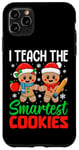 iPhone 11 Pro Max I Teach The Smartest Cookies Gingerbread Teacher Christmas Case