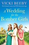 A Wedding for the Bomber Girls  The feelgood, mustread WW2 historical saga