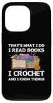 iPhone 13 Pro That What I Do I Read Books I Crochet I Know Things Case