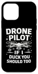 iPhone 12 mini Drone Drone Pilot If I Duck You Should Too Case