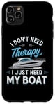 Coque pour iPhone 11 Pro Max I Don't Need Therapy Boat Cruise Yacht