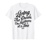 Living The Dream One Nightmare At A Time T-Shirt