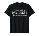 Mens I Keep All My Dad Jokes In A Dad A Base Funny Dad Jokes T-Shirt