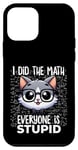 Coque pour iPhone 12 mini Graphique « I Did the Math Everyone Is Stupid Smart Cat Nerd »
